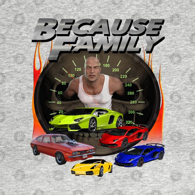 "Because Family" Epic Fast Cars Racing Furious Drivers Driving 69 Miles Per Hour Speeding Version 2 by blueversion